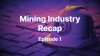 Mining Industry Recap